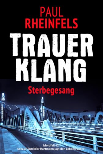 TRAUERKLANG Sterbegesang: Mordfall 42: Spezial-Ermittler Hartmann jagt den Lebensräuber!