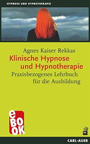 Klinische Hypnose und Hypnotherapie: Praxisbezogenes Lehrbuch für die Ausbildung