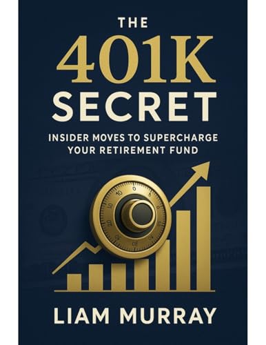The 401K Secret: Insider Moves to Supercharge Your Retirement Fund (English Edition)