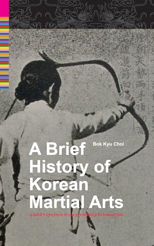 A Brief History Of Korean Martial Arts: A Bird's Eye View From Prehistory To Tomorrow (English Edition)