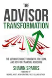 The Advisor Transformation: The Ultimate Guide To Growth, Freedom, and Joy for Financial Advisors (English Edition)