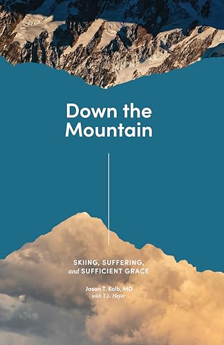 Down the Mountain: Skiing, Suffering, and Sufficient Grace (English Edition)