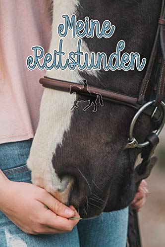 Meine Reitstunden: Das Reittagebuch zum Eintragen für Reitschüler - Für fast 100 Reiteinheiten (Pferd, Lehrer, Datum usw.) - Lieblingspferde, Jahreskalender
