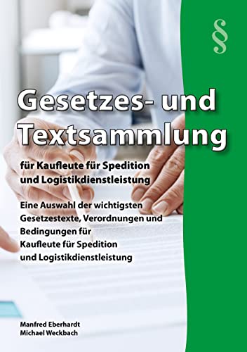 Gesetzes- und Textsammlung für Kaufleute für Spedition und Logistikdienstleistung 2025: Eine Auswahl der wichtigsten Gesetzestexte, Verordnungen und ... für den handlungsorientierten Unterricht