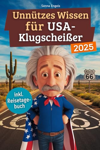 Unnützes Wissen für USA-Klugscheißer: 222 lustige & skurrile Fakten, die du nie wissen wolltest, aber lieben wirst - das ideale Geschenk für echte Amerika-Liebhaber (inkl. Reisetagebuch)