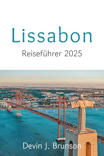 Lissabon Reiseführer 2025: Entdecken Sie die verborgenen Schätze und die lebendige Kultur der portugiesischen Hauptstadt