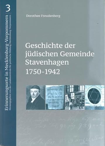 Geschichte der jüdischen Gemeinde Stavenhagen 1750-1942 (Erinnerungsorte in Mecklenburg-Vorpommern: Bildungsarbeit an historischen Orten zur ... im 20. Jahrhundert in Mecklenburg-Vorpommern)