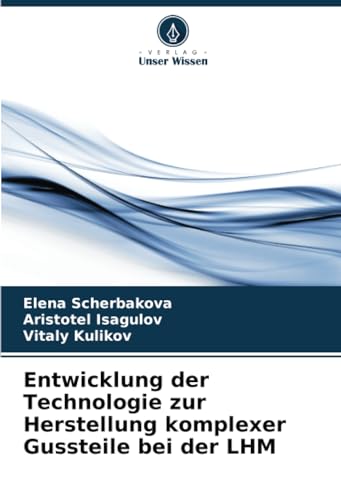 Entwicklung der Technologie zur Herstellung komplexer Gussteile bei der LHM