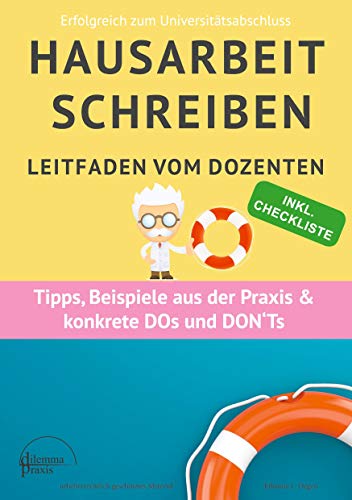 Hausarbeit schreiben: Leitfaden vom Dozenten Insider-Tipps und Praxisbeispielen (Erfolgreich zum Universitätsabschluss, Band 1)