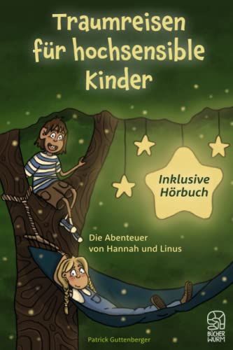 Traumreisen für hochsensible und empfindsame Kinder inklusive gratis Hörbuch: Fantasiereisen mit Hannah und Linus für mehr Entspannung, Selbstbewusstsein und Achtsamkeit