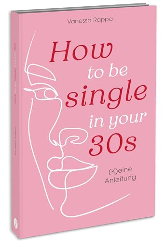 How to be single in your 30s: (K)eine Anleitung
