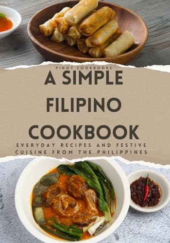 A Simple Filipino Cookbook: Everyday Recipes and Festive Cuisine From the Philippines