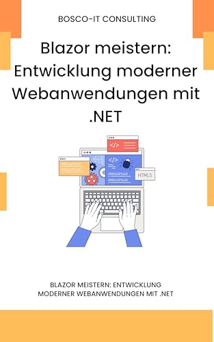 Blazor meistern: Entwicklung moderner Webanwendungen mit .NET