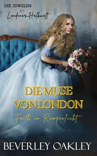 Die Muse von London: Faith im Rampenlicht (Die Juwelen des Londoner Halbwelt 3)