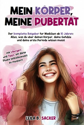 Mein Körper, meine Pubertät: lette Ratgeber für Mädchen ab 10 Jahren – Verstehe deinen Körper, deine Gefühle & deine erste Periode – mit Übungen & Tipps für mehr Selbstbewusstsein