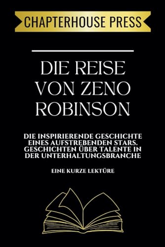 Die Reise von Zeno Robinson: Die inspirierende Geschichte eines aufstrebenden Stars. Geschichten über Talente in der Unterhaltungsbranche: Die ... ber Talente in der Unterhaltungsbranche