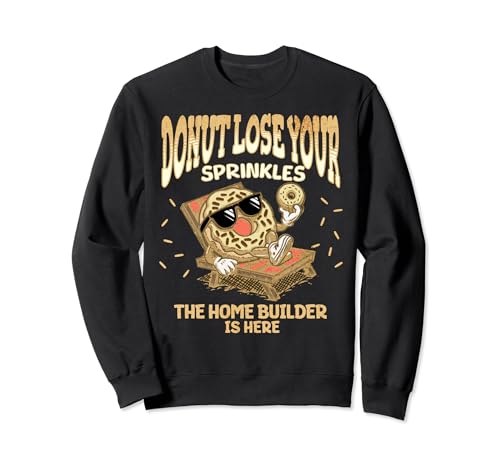 Home Builder Lustiges Donut-Zitat Hausbauunternehmer Sweatshirt