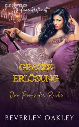 Graces Erlösung: Der Preis der Rache (Die Juwelen des Londoner Halbwelt 2)
