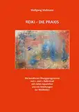 Reiki - Die Praxis: Die bewährten Übungsprogramme