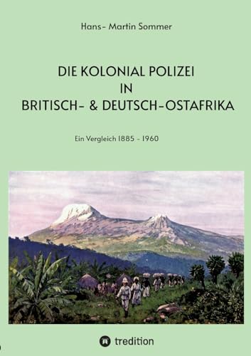Die Kolonial Polizei in Britisch- & Deutsch-Ostafrika: Ein Vergleich 1885- 1960