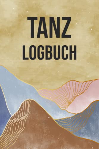Tanz Logbuch: Trainingstagebuch für Tänzer und Tänzerinnen - Tanzschule Begleitbuch für Notizen zu Tanzschritten und Trainingsterminen