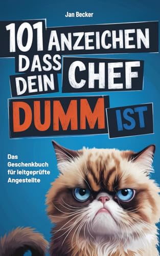 101 Anzeichen, dass dein Chef dumm ist: Das Geschenkbuch für leidgeprüfte Angestellte - Survival-Guide mit absurden Erlebnissen, skurrilen Führungspannen & Kopfschüttel-Momenten im Büroalltag
