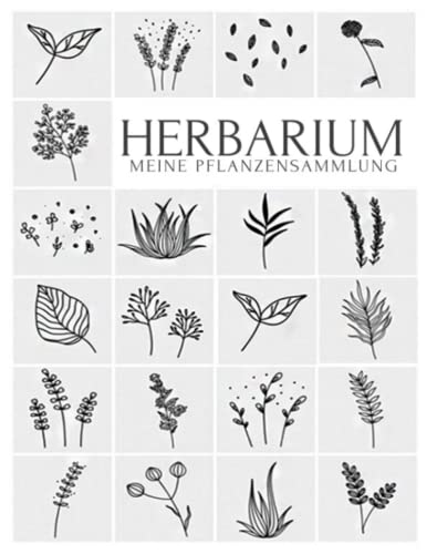 Herbarium - Meine Pflanzensammlung: Pflanzenbestimmung Pflanzen Sammeln Bestimmen Aufbewahren - Ausreichend Platz für getrocknete Blüten und Blätter