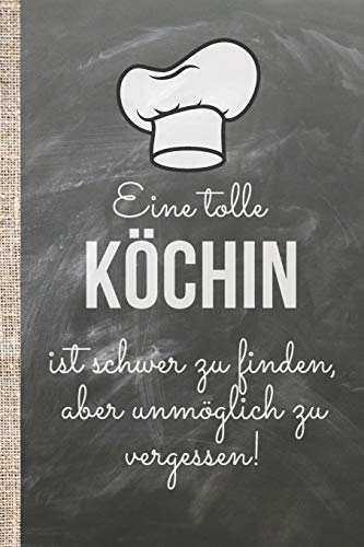 Eine tolle Köchin ist schwer zu finden, aber unmöglich zu vergessen!: Das 120 Seiten linierte Notizbuch ca. A5 Format. Perfektes Abschiedsgeschenk oder Geburtstagsgeschenk für eine wunderbare Köchin