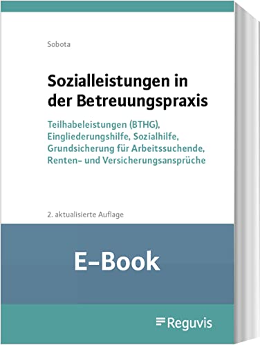 Sozialleistungen in der Betreuungspraxis (E-Book): Teilhabeleistungen (BTHG), Eingliederungshilfe, Sozialhilfe, Grundsicherung für Arbeitssuchende, Renten- und Versicherungsansprüche