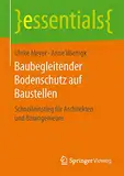 Baubegleitender Bodenschutz auf Baustellen: Schnelleinstieg für Architekten und Bauingenieure (essentials)