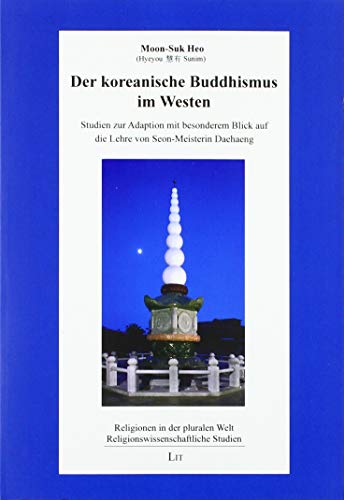 Der koreanische Buddhismus im Westen: Studien zur Adaption mit besonderem Blick auf die Lehre von Seon-Meisterin Daehaeng