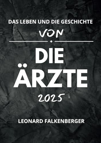 DAS LEBEN UND DIE GESCHICHTE VON DIE ÄRZTE 2025