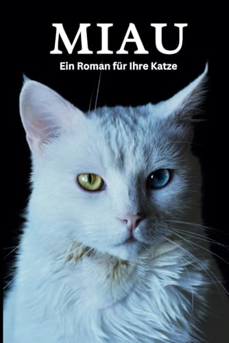 Miau: Das Meisterwerk der Katzensprache – Ein Buch von Katzen,Geschrieben von einer Katze für Katzen, Kater und ihre Liebhaber