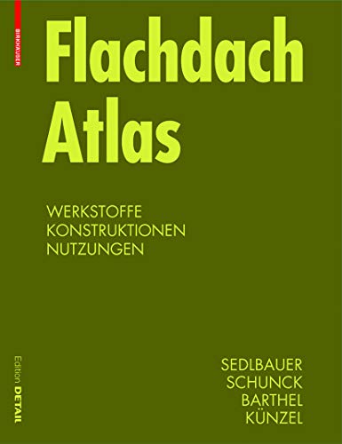 Flachdach Atlas: Dachsysteme, Tragwerke, Sanierung (Konstruktionsatlanten)