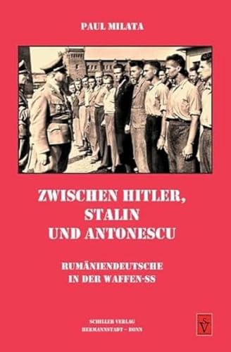 Zwischen Hitler, Stalin und Antonescu: Rumäniendeutsche in der Waffen-SS