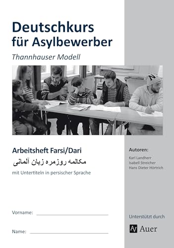 Arbeitsheft Farsi-Dari - Deutschkurs Asylbewerber: Thannhauser Modell - mit Untertiteln in persischer Sprache (Alle Klassenstufen)