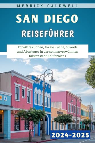 San Diego Reiseführer 2024–2025: Top-Attraktionen, lokale Küche, Strände und Abenteuer in der sonnenverwöhnten Küstenstadt Kaliforniens