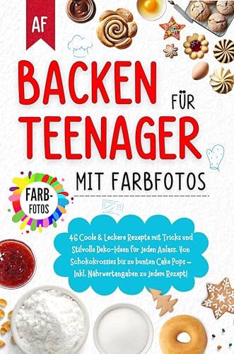 Backen für Teenager mit Farbfotos: 46 Coole und Leckere Rezepte mit Tricks und Stilvolle Deko-Ideen für jeden Anlass. Von Schokokrossies bis zu bunten Cake Pops – Inkl. Nährwertangaben.