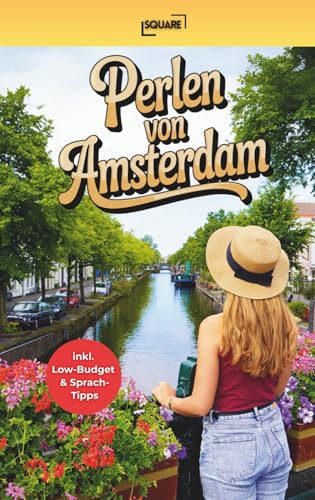 Perlen von Amsterdam - Die unentdeckten Geheimnisse! Handlicher Reiseführer mit Top-Highlights, pulsierenden Vierteln und unentdeckten Orten abseits des Touristenstroms inkl. Low-Budget & Sprachtipps