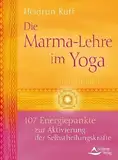 Die Marma-Lehre im Yoga: 107 Energiepunkte zur Aktivierung der Selbstheilungskräfte