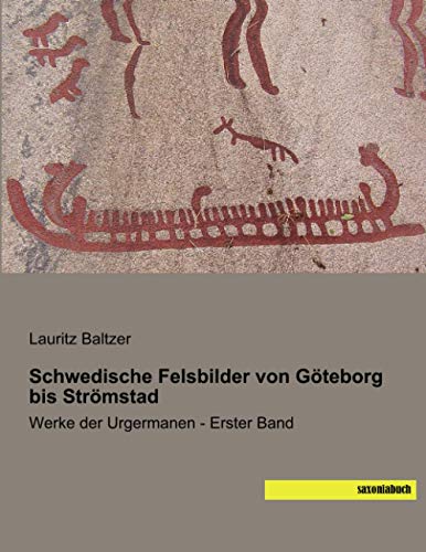 Schwedische Felsbilder von Göteborg bis Strömstad: Werke der Urgermanen - Erster Band