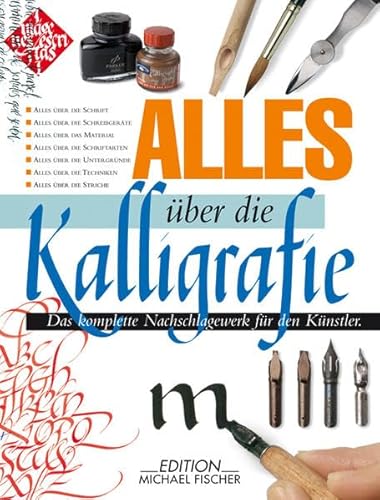 Alles über die Kalligrafie: Das komplette Nachschlagewerk für den Schriftkünstler: Das komplette Nachschlagewerk für den Künstler