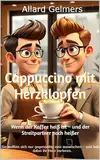Cappuccino mit Herzklopfen: Wenn der Kaffee heiß ist – und der Streitpartner noch heißer (WG mit gewissen Vorzügen: Eine prickelnde Reise von Lust zu Liebe)
