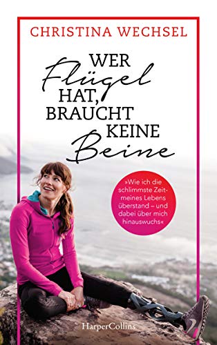 Wer Flügel hat, braucht keine Beine. Leben mit Prothesen: Leben mit Prothesen | Woman On One Leg | Für Fans von Markus Rehm | Irmgard Bensusan | Body Positivity | Female Empowerment