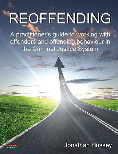 Reoffending: A Practitioner's Guide to Working with Offenders and Offending Behaviour in the Criminal Justice System (Probation)