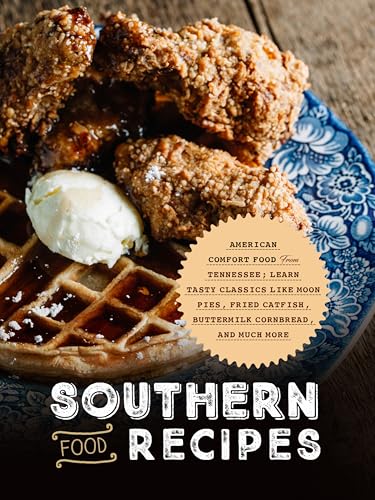 Southern Food Recipes: American Comfort Food from Tennessee; Learn Tasty Classics Like Moon Pies, Fried Catfish, Buttermilk Cornbread, and Much More (Tennessee Recipes) (English Edition)