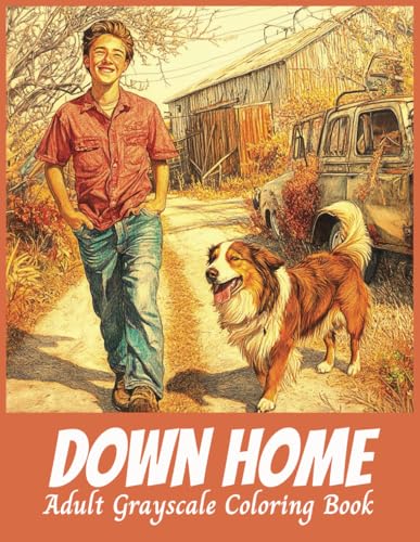 Down Home Adult Grayscale Coloring Book: Designed for Relaxation and Creativity, Farmhouses, County Cottages, Rural Landscapes, and Rustic Life Scenes (Relaxing Country Scenes, Band 16)