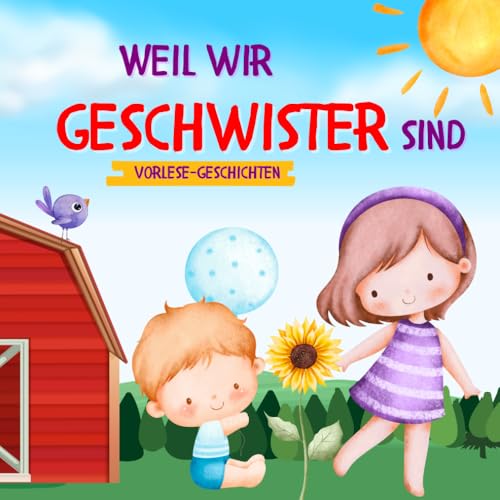 Weil wir Geschwister sind: 20 Geschichten über Geschwisterliebe, Streit, Zusammenhalt und Mut / Vorlese-Buch von 2 bis 7 Jahren: Die schönsten ... und Zusammenhalt für Geschwister-Kinder