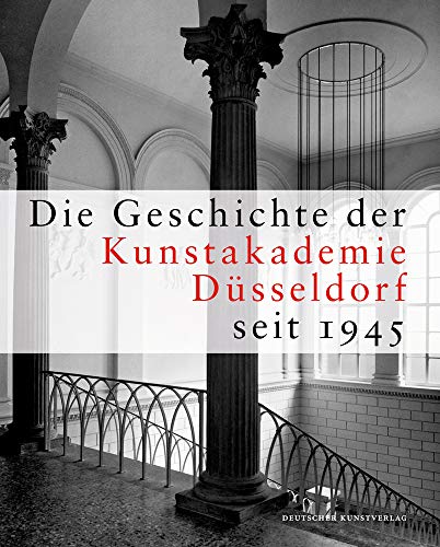Die Geschichte der Kunstakademie Düsseldorf seit 1945: Herausgegeben von der Kunstakademie Düsseldorf