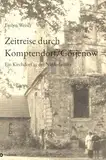 Zeitreise durch Komptendorf/Górjenow: Ein Kirchdorf in der Niederlausitz ; 600 Jahre Geschichte: Kirche, Rittergut, Landwirtschaft, Gastwirtschaft, ... Handwerk, Vereine, Bildung, Kunst und Kultur